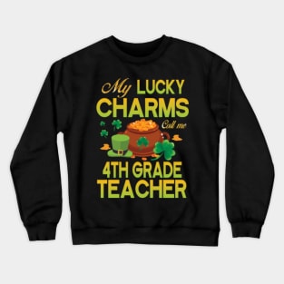 My Lucky Charms Call Me 4th Grade Teacher Saint Patrick Day Crewneck Sweatshirt